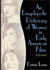 An Encyclopedic Dictionary of Women in Early American Films: 1895-1930