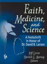 Faith, Medicine, and Science: A Festschrift in Honor of Dr. David B. Larson