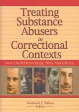 Treating Substance Abusers in Correctional Contexts: New Understandings, New Modalities