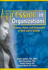 Aggression in Organizations: Violence, Abuse, and Harassment at Work and in Schools