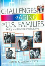 Challenges of Aging on U.S. Families: Policy and Practice Implications