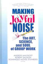 Making Joyful Noise: The Art, Science, and Soul of Group Work