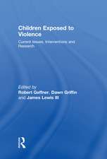 Children Exposed To Violence: Current Issues, Interventions and Research