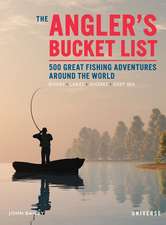 The Angler's Bucket List: 500 Great Fishing Adventures Around the World