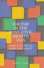 Racism in the Post-Civil Rights Era: Now You See It, Now You Don't