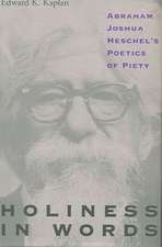 Holiness in Words: Abraham Joshua Heschel's Poetics of Piety