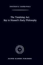 The Totalizing Act: Key to Husserl’s Early Philosophy