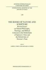 The Books of Nature and Scripture: Recent Essays on Natural Philosophy, Theology and Biblical Criticism in the Netherlands of Spinoza’s Time and the British Isles of Newton’s Time