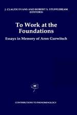 To Work at the Foundations: Essays in Memory of Aron Gurwitsch