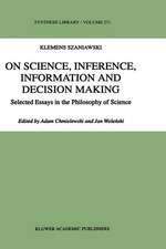 On Science, Inference, Information and Decision-Making: Selected Essays in the Philosophy of Science