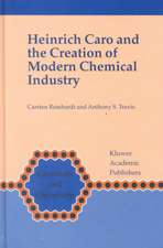 Heinrich Caro and the Creation of Modern Chemical Industry