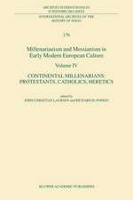 Millenarianism and Messianism in Early Modern European Culture Volume IV: Continental Millenarians: Protestants, Catholics, Heretics