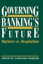 Governing Banking’s Future: Markets vs. Regulation