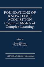 Foundations of Knowledge Acquisition: Cognitive Models of Complex Learning