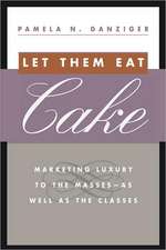 Let Them Eat Cake: Marketing Luxury to the Masses - As well as the Classes