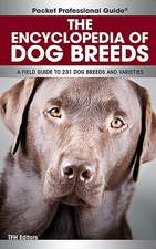 The Encyclopedia of Dog Breeds: A Field Guide to 231 Dog Breeds and Varieties