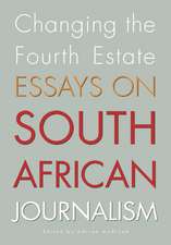 Changing the Fourth Estate: Essays on South African Journalism