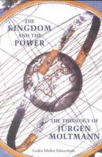 The Kingdom and the Power: The Theology of Jurgen Moltmann