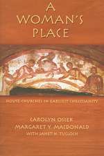 A Woman's Place: House Churches in Earliest Christianity