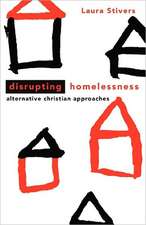 Disrupting Homelessness: Alternative Christian Approaches