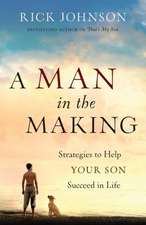 A Man in the Making – Strategies to Help Your Son Succeed in Life