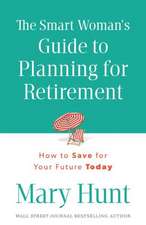 The Smart Woman's Guide to Planning for Retirement: How to Save for Your Future Today