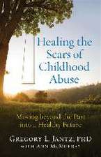 Healing the Scars of Childhood Abuse – Moving beyond the Past into a Healthy Future