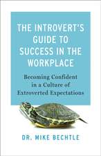 The Introvert`s Guide to Success in the Workplac – Becoming Confident in a Culture of Extroverted Expectations