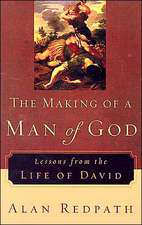 The Making of a Man of God – Lessons from the Life of David