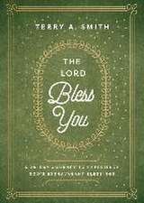 The Lord Bless You – A 28–Day Journey to Experience God`s Extravagant Blessings