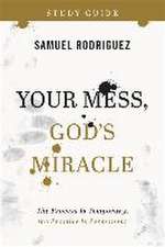 Your Mess, God`s Miracle Study Guide – The Process Is Temporary, the Promise Is Permanent