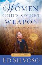 Women: God`s Secret Weapon – God`s Inspiring Message to Women of Power, Purpose and Destiny