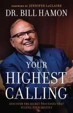 Your Highest Calling – Discover the Secret Processes That Fulfill Your Destiny