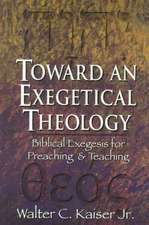 Toward an Exegetical Theology – Biblical Exegesis for Preaching and Teaching