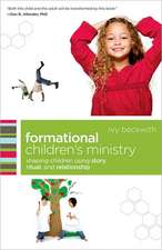 Formational Children`s Ministry – Shaping Children Using Story, Ritual, and Relationship