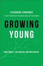 Growing Young – Six Essential Strategies to Help Young People Discover and Love Your Church