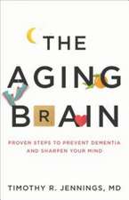 The Aging Brain – Proven Steps to Prevent Dementia and Sharpen Your Mind