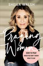 Praying Women – How to Pray When You Don`t Know What to Say