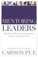 Mentoring Leaders – Wisdom for Developing Character, Calling, and Competency