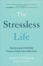 The Stressless Life – Experiencing the Unshakable Presence of God`s Indescribable Peace