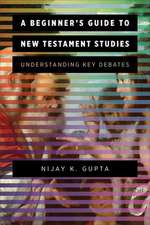 A Beginner`s Guide to New Testament Studies – Understanding Key Debates