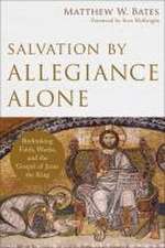 Salvation by Allegiance Alone – Rethinking Faith, Works, and the Gospel of Jesus the King