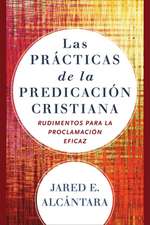 Las prácticas de la predicación cristiana – Rudimentos para la proclamación eficaz