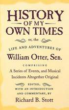 History of My Own Times; or, the Life and Adventures of William Otter, Sen., Comprising a Series of Events, and Musical Incidents Altogether