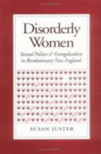 Disorderly Women – Sexual Politics and Evangelicalism in Revolutionary New England