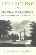 Collecting and Historical Consciousness in Early Nineteenth–Century Germany