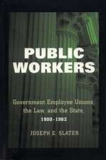 Public Workers – Government Employee Unions, the Law, and the State, 1900–1962