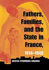 Fathers, Families, and the State in France, 1914–1945