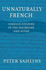 Unnaturally French – Foreign Citizens in the Old Regime and After