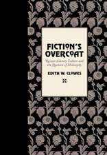 Fiction`s Overcoat – Russian Literary Culture and the Question of Philosophy